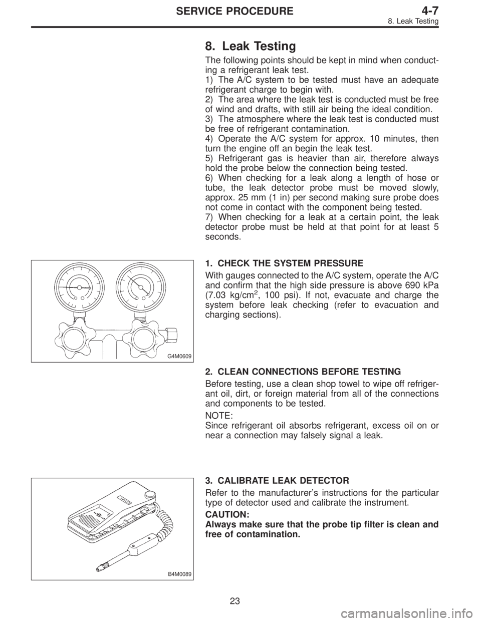 SUBARU LEGACY 1996 Service Repair Manual 8. Leak Testing
The following points should be kept in mind when conduct-
ing a refrigerant leak test.
1) The A/C system to be tested must have an adequate
refrigerant charge to begin with.
2) The are SUBARU LEGACY 1996 Service Repair Manual 8. Leak Testing
The following points should be kept in mind when conduct-
ing a refrigerant leak test.
1) The A/C system to be tested must have an adequate
refrigerant charge to begin with.
2) The are