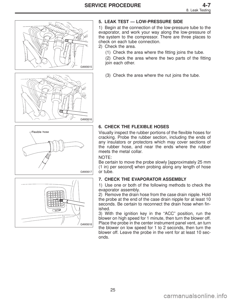 SUBARU LEGACY 1996 Service Repair Manual G4M0615
5. LEAK TEST—LOW-PRESSURE SIDE
1) Begin at the connection of the low-pressure tube to the
evaporator, and work your way along the low-pressure of
the system to the compressor. There are thre SUBARU LEGACY 1996 Service Repair Manual G4M0615
5. LEAK TEST—LOW-PRESSURE SIDE
1) Begin at the connection of the low-pressure tube to the
evaporator, and work your way along the low-pressure of
the system to the compressor. There are thre