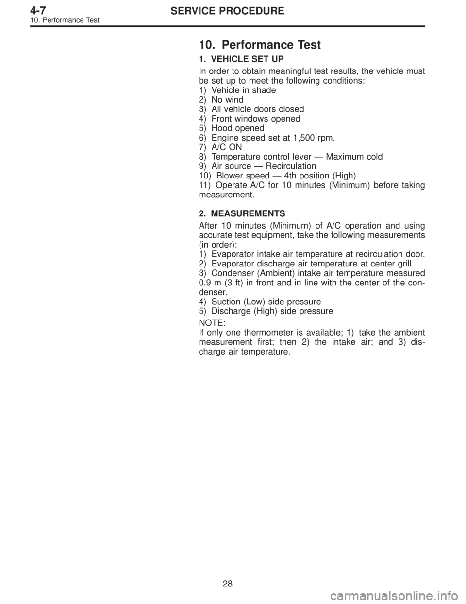 SUBARU LEGACY 1996 Service Repair Manual 10. Performance Test
1. VEHICLE SET UP
In order to obtain meaningful test results, the vehicle must
be set up to meet the following conditions:
1) Vehicle in shade
2) No wind
3) All vehicle doors clos SUBARU LEGACY 1996 Service Repair Manual 10. Performance Test
1. VEHICLE SET UP
In order to obtain meaningful test results, the vehicle must
be set up to meet the following conditions:
1) Vehicle in shade
2) No wind
3) All vehicle doors clos