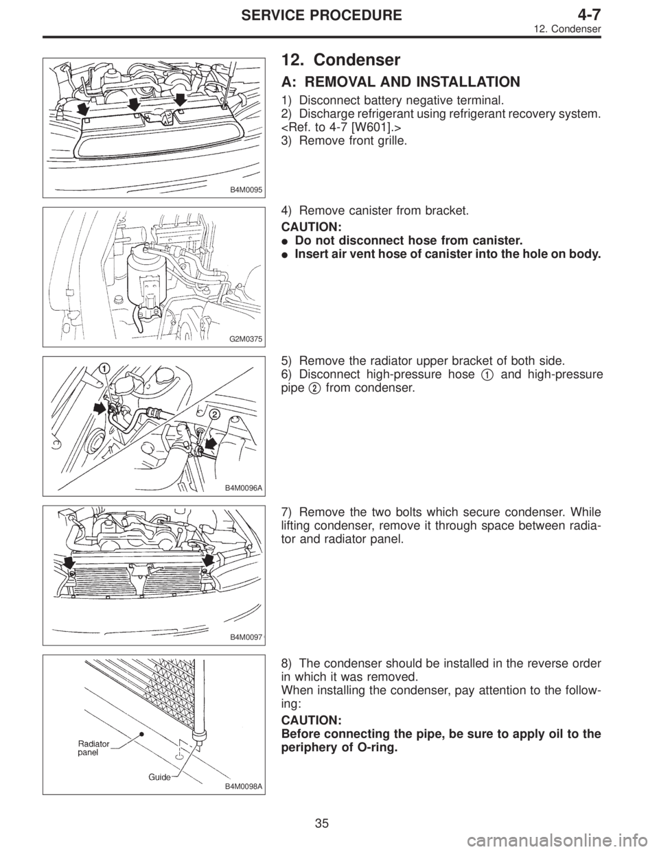 SUBARU LEGACY 1996  Service Repair Manual B4M0095
12. Condenser
A: REMOVAL AND INSTALLATION
1) Disconnect battery negative terminal.
2) Discharge refrigerant using refrigerant recovery system.
<Ref. to 4-7 [W601].>
3) Remove front grille.
G2M