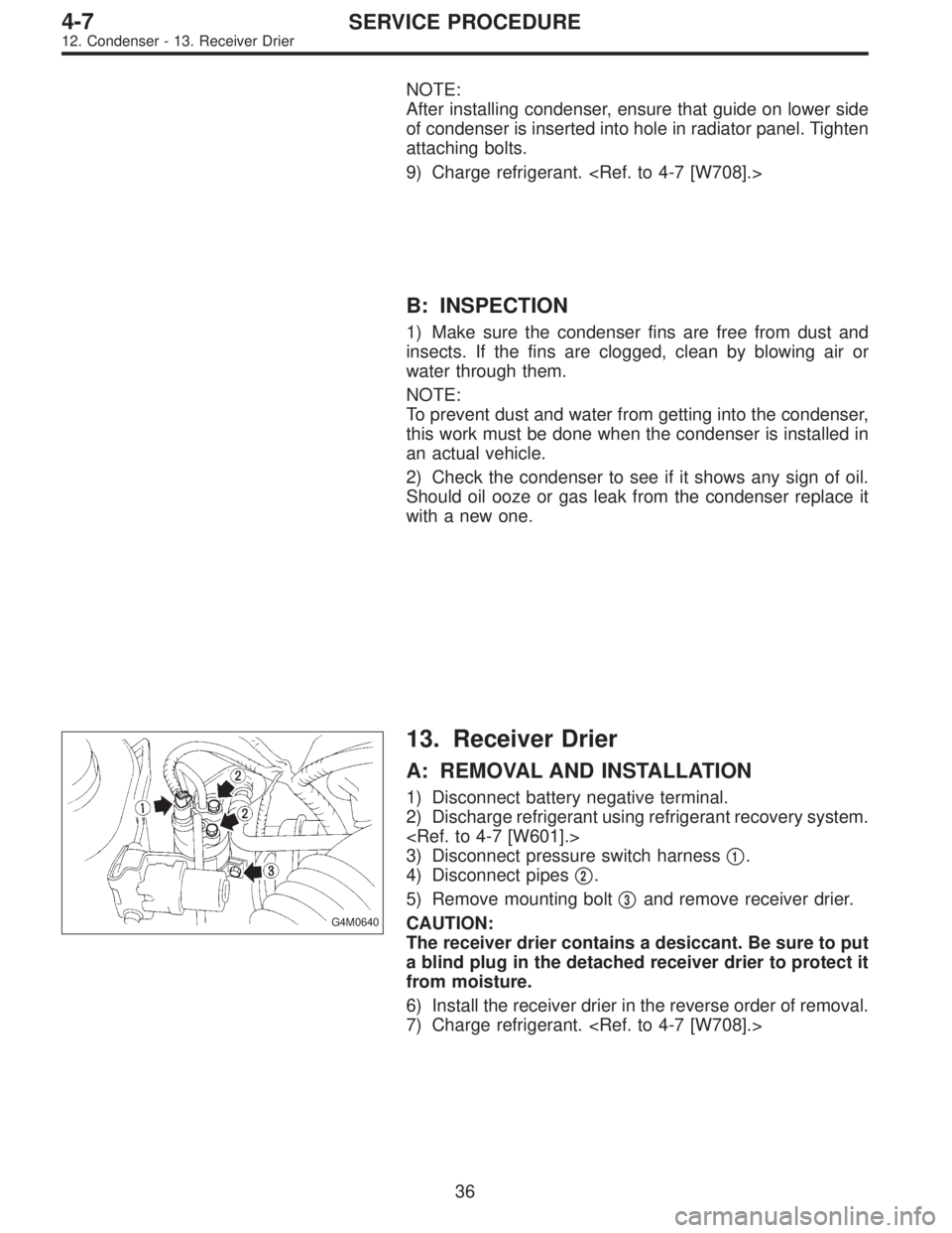 SUBARU LEGACY 1996  Service Repair Manual NOTE:
After installing condenser, ensure that guide on lower side
of condenser is inserted into hole in radiator panel. Tighten
attaching bolts.
9) Charge refrigerant. <Ref. to 4-7 [W708].>
B: INSPECT