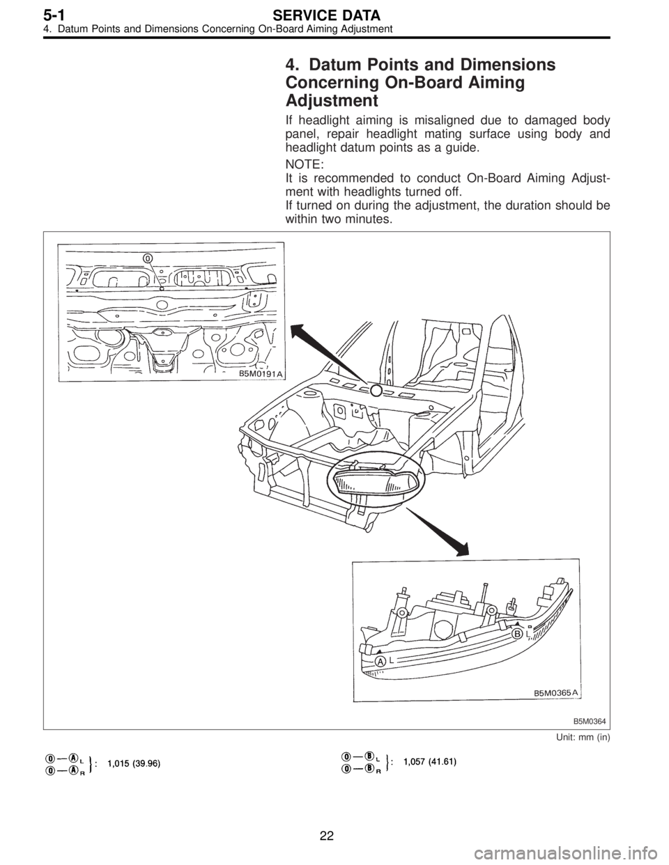 SUBARU LEGACY 1996  Service Repair Manual 4. Datum Points and Dimensions
Concerning On-Board Aiming
Adjustment
If headlight aiming is misaligned due to damaged body
panel, repair headlight mating surface using body and
headlight datum points 