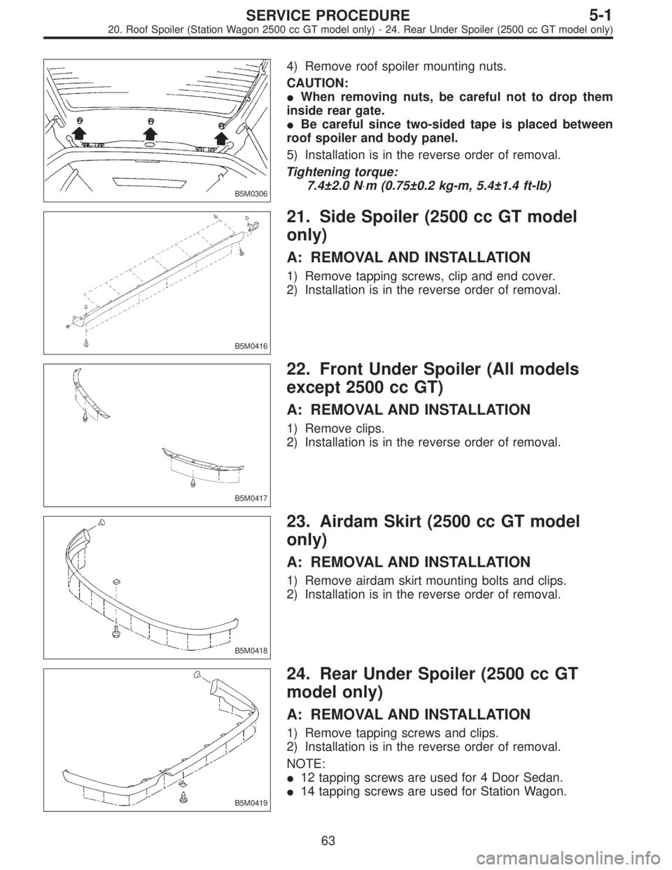 SUBARU LEGACY 1996 Service Repair Manual B5M0306
4) Remove roof spoiler mounting nuts.
CAUTION:
When removing nuts, be careful not to drop them
inside rear gate.
Be careful since two-sided tape is placed between
roof spoiler and body panel SUBARU LEGACY 1996 Service Repair Manual B5M0306
4) Remove roof spoiler mounting nuts.
CAUTION:
When removing nuts, be careful not to drop them
inside rear gate.
Be careful since two-sided tape is placed between
roof spoiler and body panel