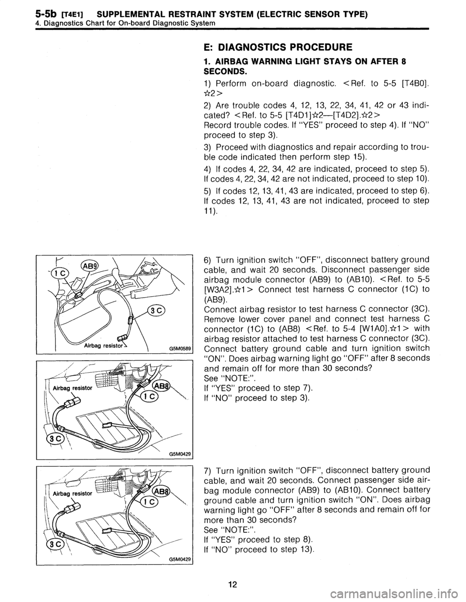 SUBARU LEGACY 1996 Service Repair Manual
5-5b
[TaE1)
SUPPLEMENTAL
RESTRAINT
SYSTEM
(ELECTRIC
SENSOR
TYPE)
4
.
DiagnosticsChart
for
On-board
Diagnostic
System
E
:
DIAGNOSTICS
PROCEDURE
1
.
AIRBAG
WARNING
LIGHT
STAYS
ON
AFTER
8
SECONDS
.
SUBARU LEGACY 1996 Service Repair Manual
5-5b
[TaE1)
SUPPLEMENTAL
RESTRAINT
SYSTEM
(ELECTRIC
SENSOR
TYPE)
4
.
DiagnosticsChart
for
On-board
Diagnostic
System
E
:
DIAGNOSTICS
PROCEDURE
1
.
AIRBAG
WARNING
LIGHT
STAYS
ON
AFTER
8
SECONDS
.