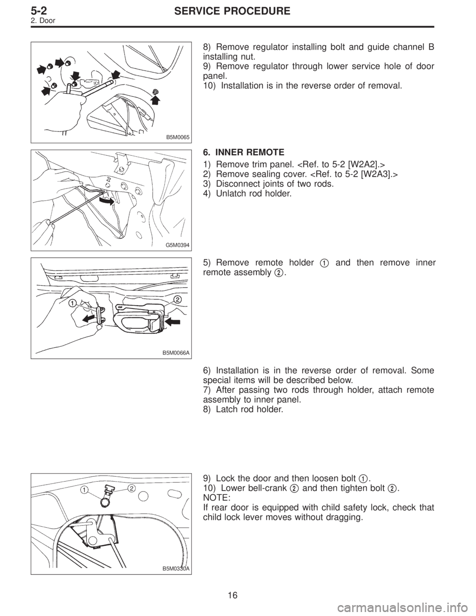 SUBARU LEGACY 1996  Service Repair Manual B5M0065
8) Remove regulator installing bolt and guide channel B
installing nut.
9) Remove regulator through lower service hole of door
panel.
10) Installation is in the reverse order of removal.
G5M03