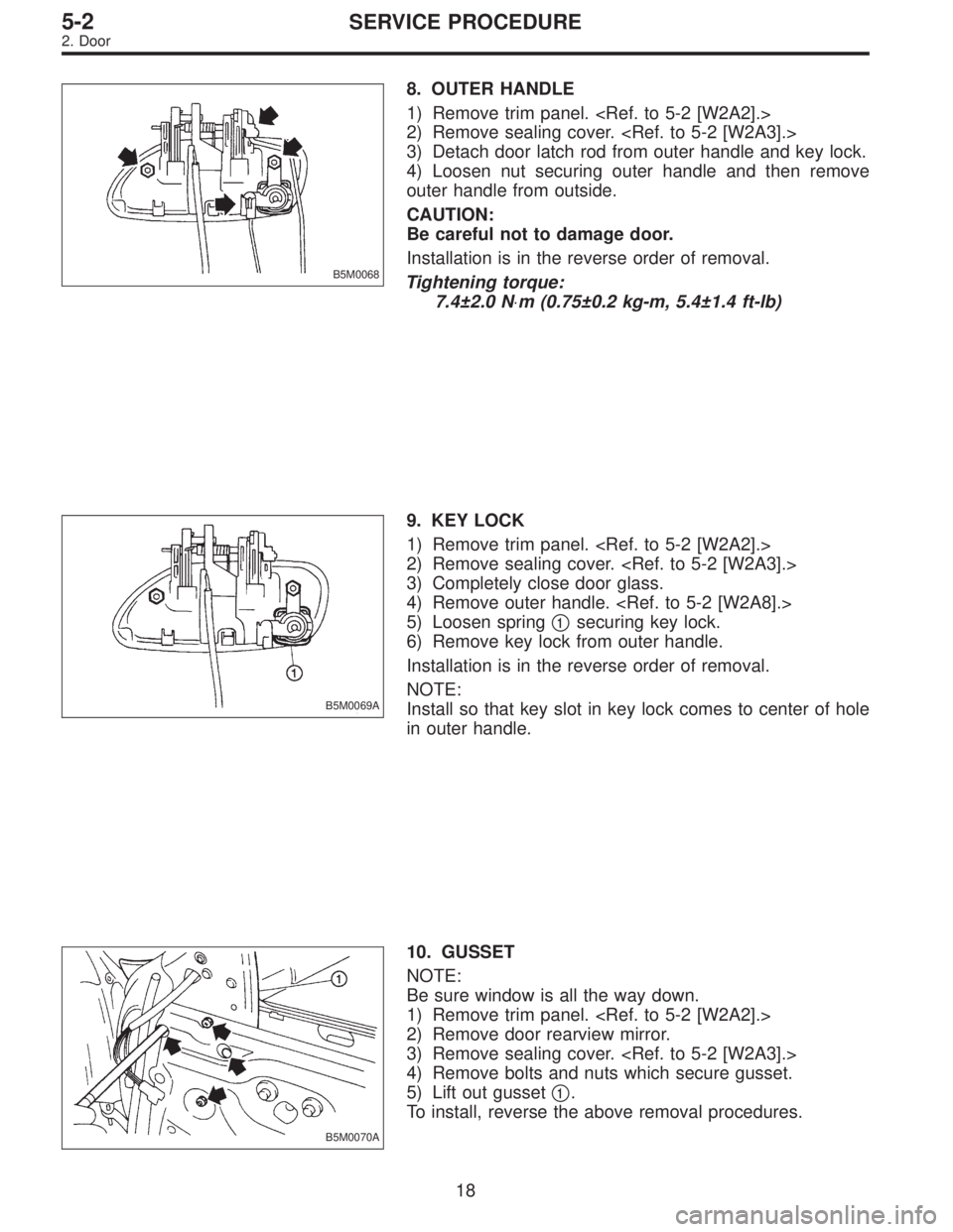 SUBARU LEGACY 1996  Service Repair Manual B5M0068
8. OUTER HANDLE
1) Remove trim panel. <Ref. to 5-2 [W2A2].>
2) Remove sealing cover. <Ref. to 5-2 [W2A3].>
3) Detach door latch rod from outer handle and key lock.
4) Loosen nut securing outer