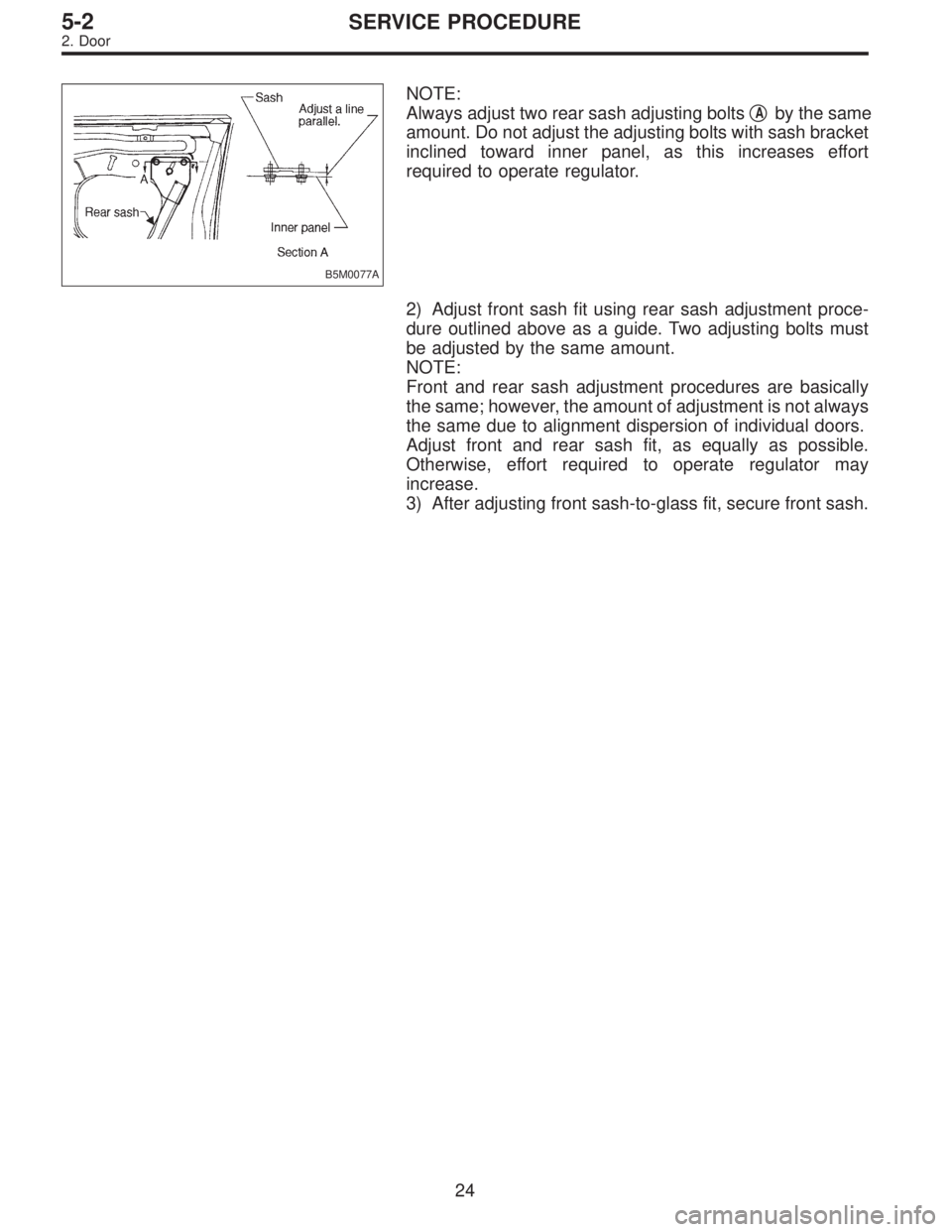 SUBARU LEGACY 1996  Service Repair Manual B5M0077A
NOTE:
Always adjust two rear sash adjusting bolts
Aby the same
amount. Do not adjust the adjusting bolts with sash bracket
inclined toward inner panel, as this increases effort
required to o