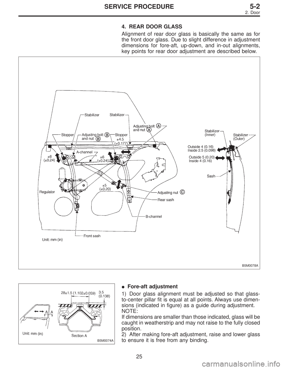SUBARU LEGACY 1996  Service Repair Manual 4. REAR DOOR GLASS
Alignment of rear door glass is basically the same as for
the front door glass. Due to slight difference in adjustment
dimensions for fore-aft, up-down, and in-out alignments,
key p