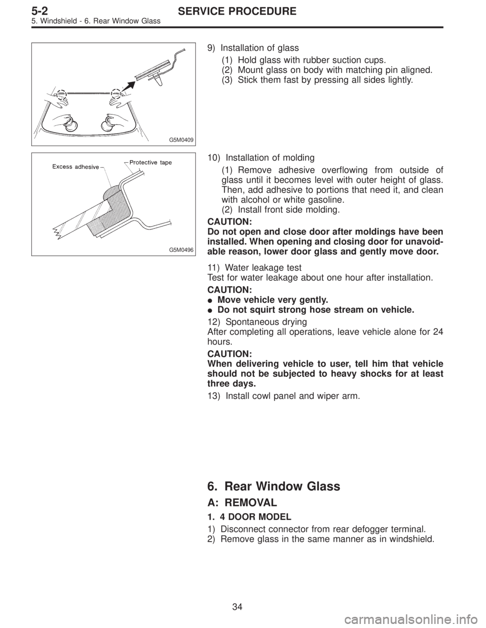 SUBARU LEGACY 1996 Service Repair Manual G5M0409
9) Installation of glass
(1) Hold glass with rubber suction cups.
(2) Mount glass on body with matching pin aligned.
(3) Stick them fast by pressing all sides lightly.
G5M0496
10) Installation SUBARU LEGACY 1996 Service Repair Manual G5M0409
9) Installation of glass
(1) Hold glass with rubber suction cups.
(2) Mount glass on body with matching pin aligned.
(3) Stick them fast by pressing all sides lightly.
G5M0496
10) Installation