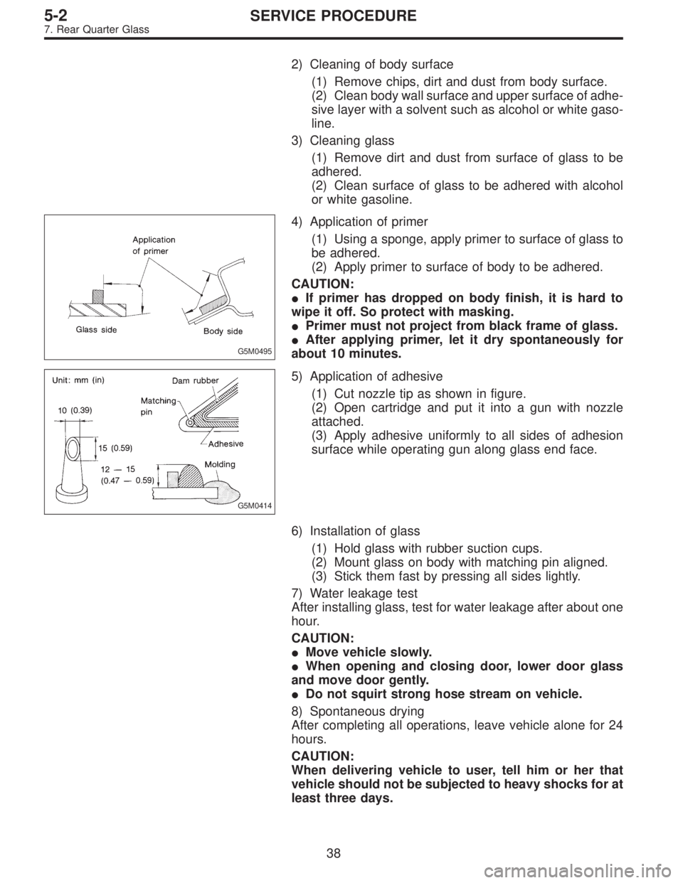 SUBARU LEGACY 1996  Service Repair Manual 2) Cleaning of body surface
(1) Remove chips, dirt and dust from body surface.
(2) Clean body wall surface and upper surface of adhe-
sive layer with a solvent such as alcohol or white gaso-
line.
3) 