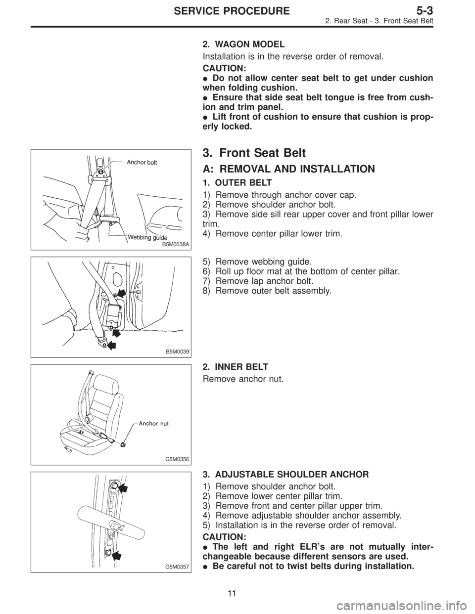 SUBARU LEGACY 1996 Service Repair Manual 2. WAGON MODEL
Installation is in the reverse order of removal.
CAUTION:
Do not allow center seat belt to get under cushion
when folding cushion.
Ensure that side seat belt tongue is free from cush- SUBARU LEGACY 1996 Service Repair Manual 2. WAGON MODEL
Installation is in the reverse order of removal.
CAUTION:
Do not allow center seat belt to get under cushion
when folding cushion.
Ensure that side seat belt tongue is free from cush-