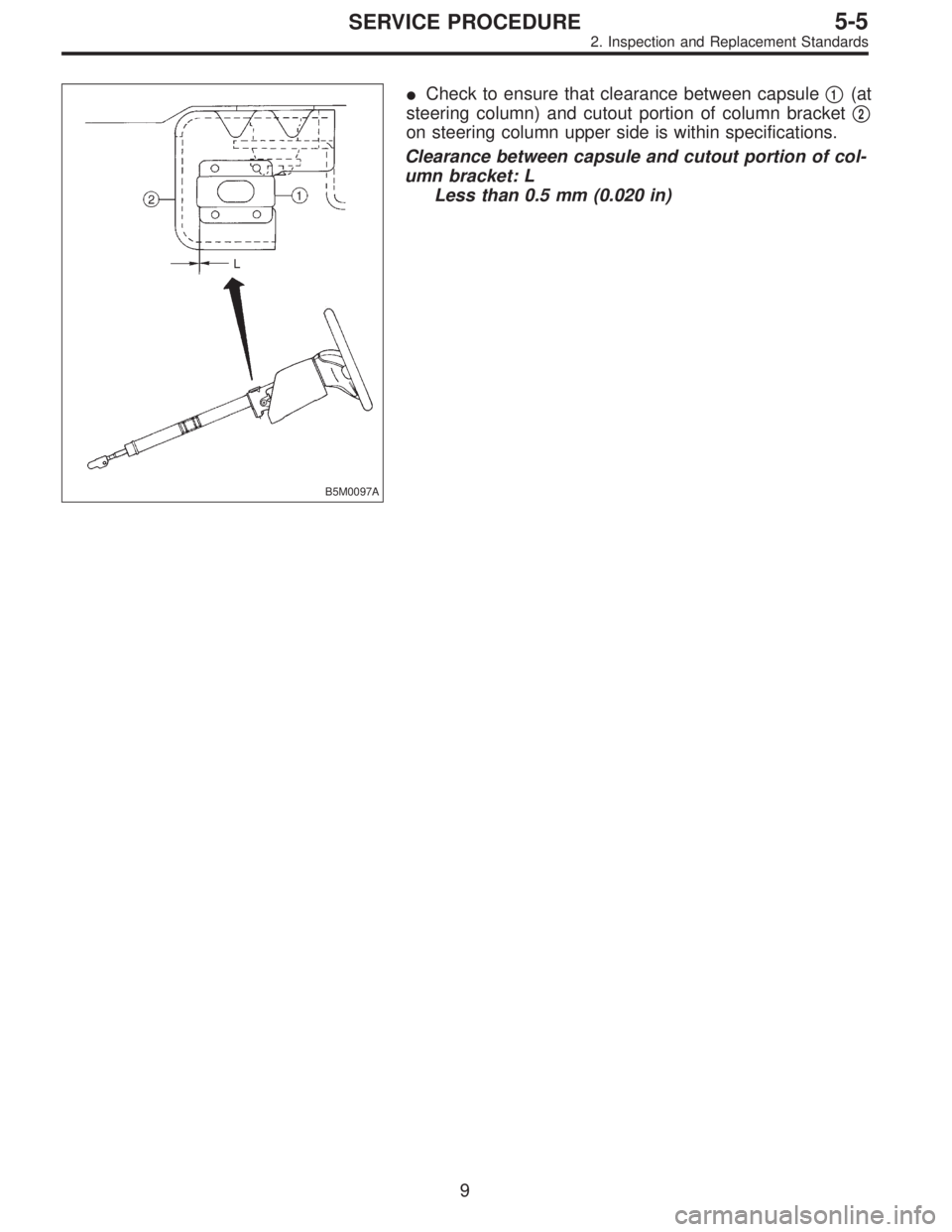SUBARU LEGACY 1996  Service Repair Manual B5M0097A
Check to ensure that clearance between capsule1(at
steering column) and cutout portion of column bracket
2
on steering column upper side is within specifications.
Clearance between capsule