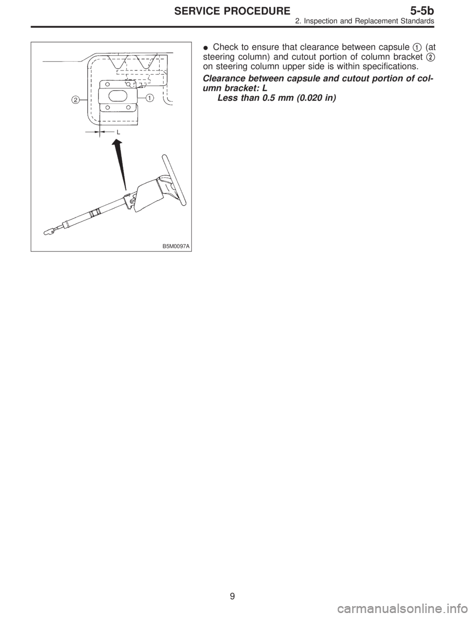 SUBARU LEGACY 1996  Service Repair Manual B5M0097A
Check to ensure that clearance between capsule1(at
steering column) and cutout portion of column bracket
2
on steering column upper side is within specifications.
Clearance between capsule