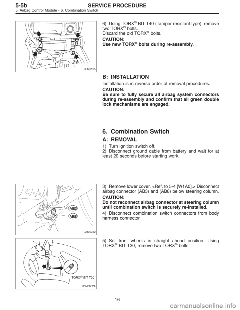 SUBARU LEGACY 1996 Service Repair Manual B5M0105
6) Using TORX®BIT T40 (Tamper resistant type), remove
two TORX®bolts.
Discard the old TORX®bolts.
CAUTION:
Use new TORX
®bolts during re-assembly.
B: INSTALLATION
Installation is in revers SUBARU LEGACY 1996 Service Repair Manual B5M0105
6) Using TORX®BIT T40 (Tamper resistant type), remove
two TORX®bolts.
Discard the old TORX®bolts.
CAUTION:
Use new TORX
®bolts during re-assembly.
B: INSTALLATION
Installation is in revers