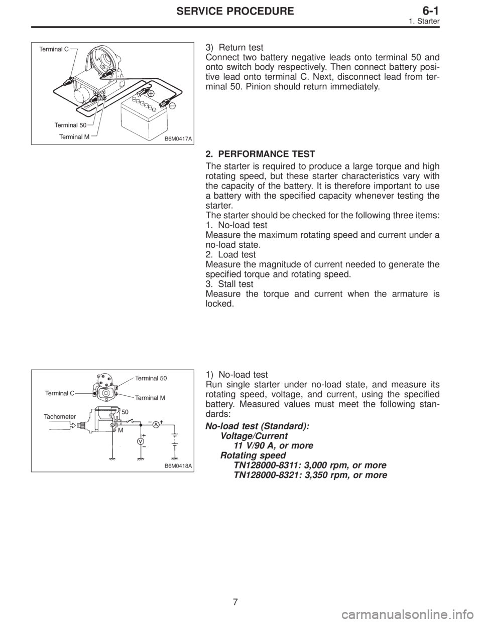 SUBARU LEGACY 1996 Service Repair Manual B6M0417A
3) Return test
Connect two battery negative leads onto terminal 50 and
onto switch body respectively. Then connect battery posi-
tive lead onto terminal C. Next, disconnect lead from ter-
min SUBARU LEGACY 1996 Service Repair Manual B6M0417A
3) Return test
Connect two battery negative leads onto terminal 50 and
onto switch body respectively. Then connect battery posi-
tive lead onto terminal C. Next, disconnect lead from ter-
min