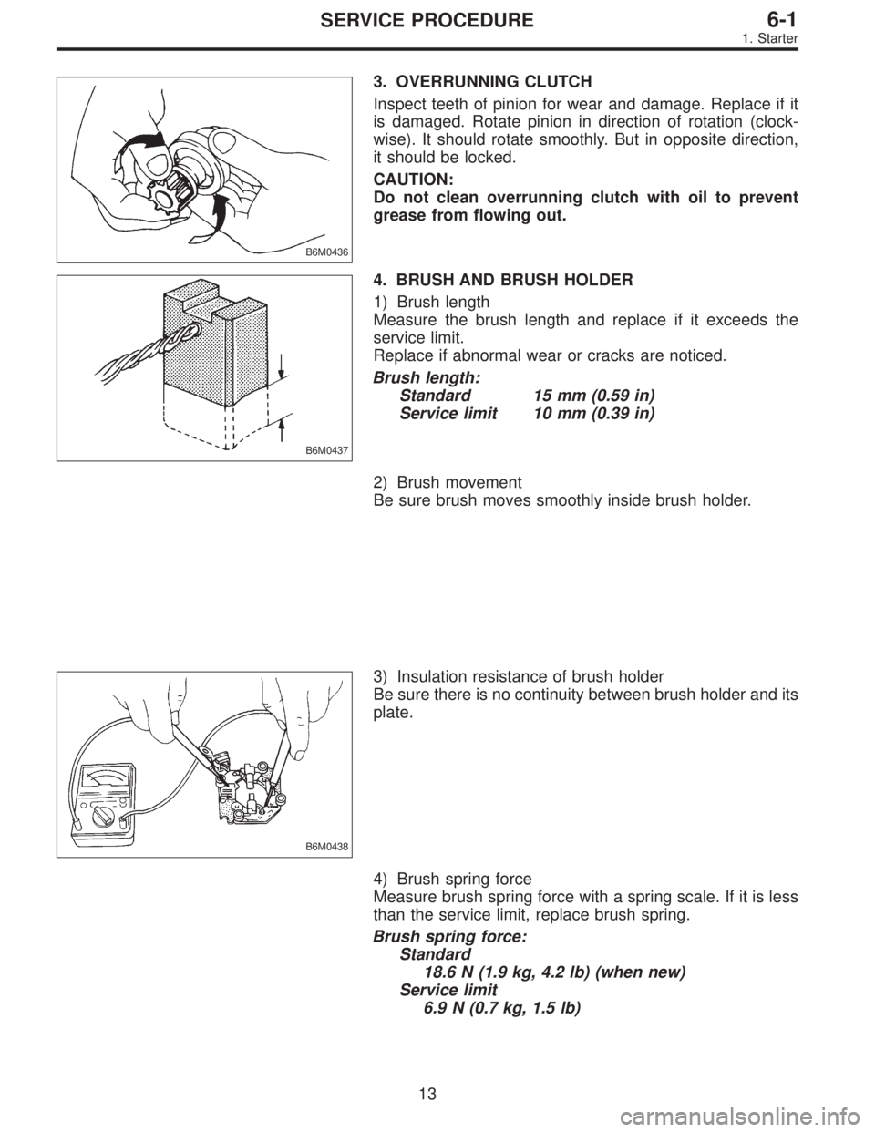 SUBARU LEGACY 1996 Service Repair Manual B6M0436
3. OVERRUNNING CLUTCH
Inspect teeth of pinion for wear and damage. Replace if it
is damaged. Rotate pinion in direction of rotation (clock-
wise). It should rotate smoothly. But in opposite di SUBARU LEGACY 1996 Service Repair Manual B6M0436
3. OVERRUNNING CLUTCH
Inspect teeth of pinion for wear and damage. Replace if it
is damaged. Rotate pinion in direction of rotation (clock-
wise). It should rotate smoothly. But in opposite di