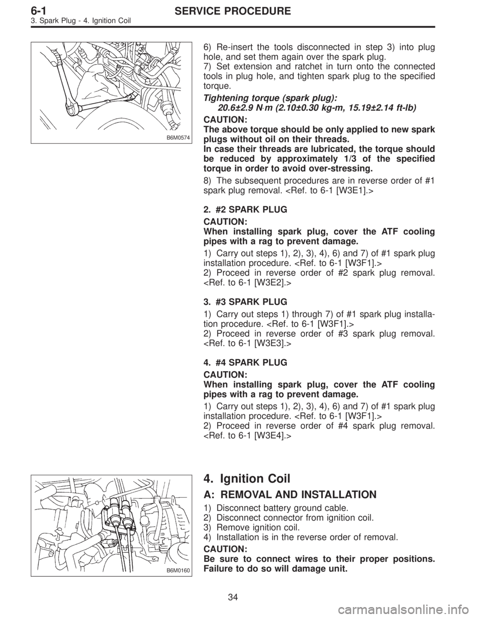 SUBARU LEGACY 1996  Service Repair Manual B6M0574
6) Re-insert the tools disconnected in step 3) into plug
hole, and set them again over the spark plug.
7) Set extension and ratchet in turn onto the connected
tools in plug hole, and tighten s