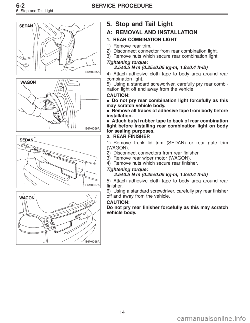 SUBARU LEGACY 1996  Service Repair Manual B6M0055A
B6M0056A
5. Stop and Tail Light
A: REMOVAL AND INSTALLATION
1. REAR COMBINATION LIGHT
1) Remove rear trim.
2) Disconnect connector from rear combination light.
3) Remove nuts which secure rea
