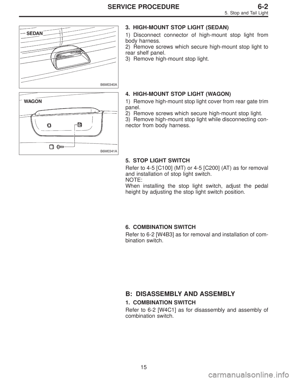 SUBARU LEGACY 1996  Service Repair Manual B6M0340A
3. HIGH-MOUNT STOP LIGHT (SEDAN)
1) Disconnect connector of high-mount stop light from
body harness.
2) Remove screws which secure high-mount stop light to
rear shelf panel.
3) Remove high-mo