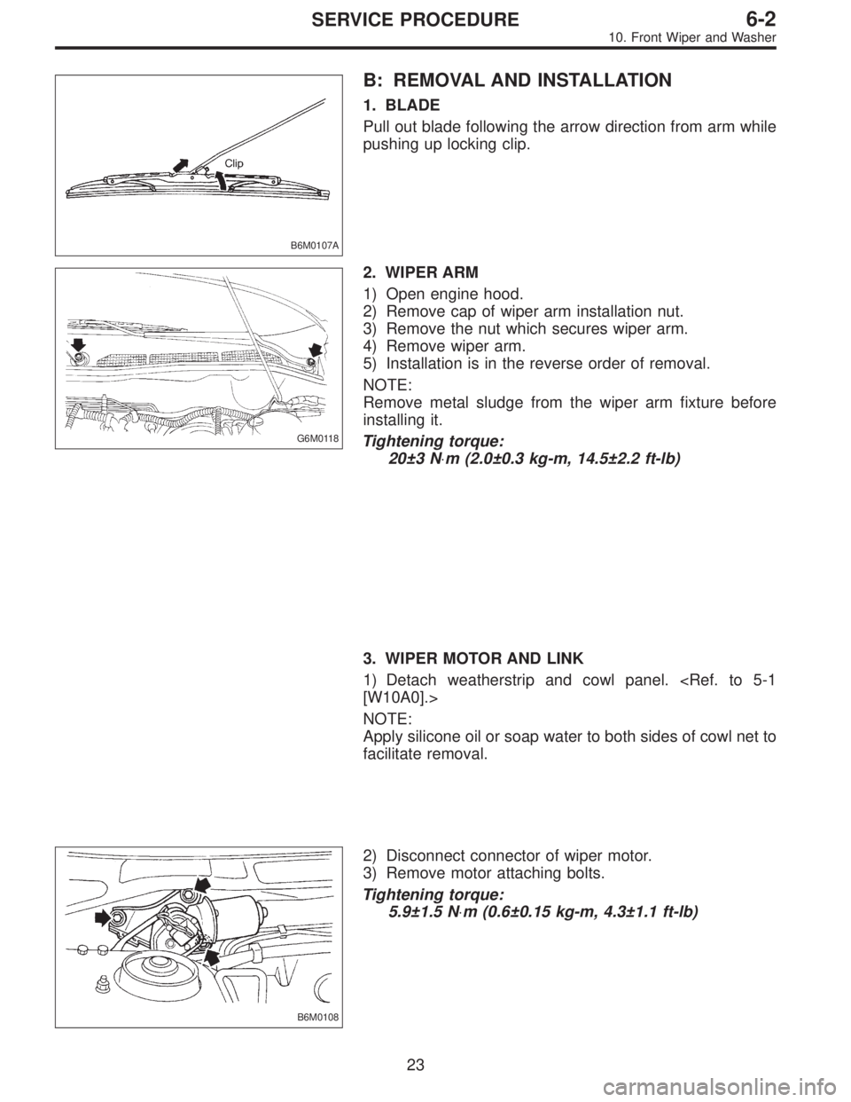 SUBARU LEGACY 1996  Service Repair Manual B6M0107A
B: REMOVAL AND INSTALLATION
1. BLADE
Pull out blade following the arrow direction from arm while
pushing up locking clip.
G6M0118
2. WIPER ARM
1) Open engine hood.
2) Remove cap of wiper arm 