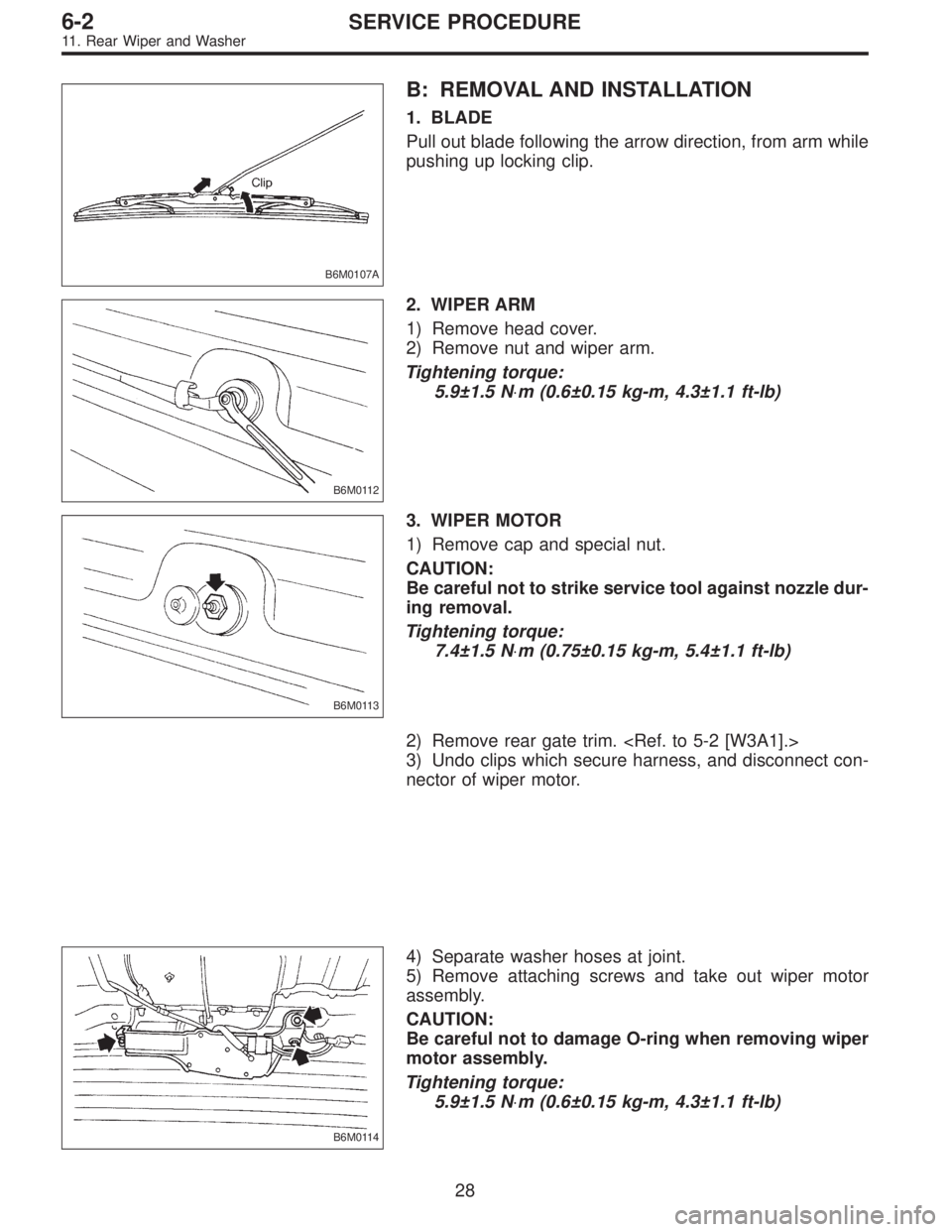 SUBARU LEGACY 1996  Service Repair Manual B6M0107A
B: REMOVAL AND INSTALLATION
1. BLADE
Pull out blade following the arrow direction, from arm while
pushing up locking clip.
B6M0112
2. WIPER ARM
1) Remove head cover.
2) Remove nut and wiper a