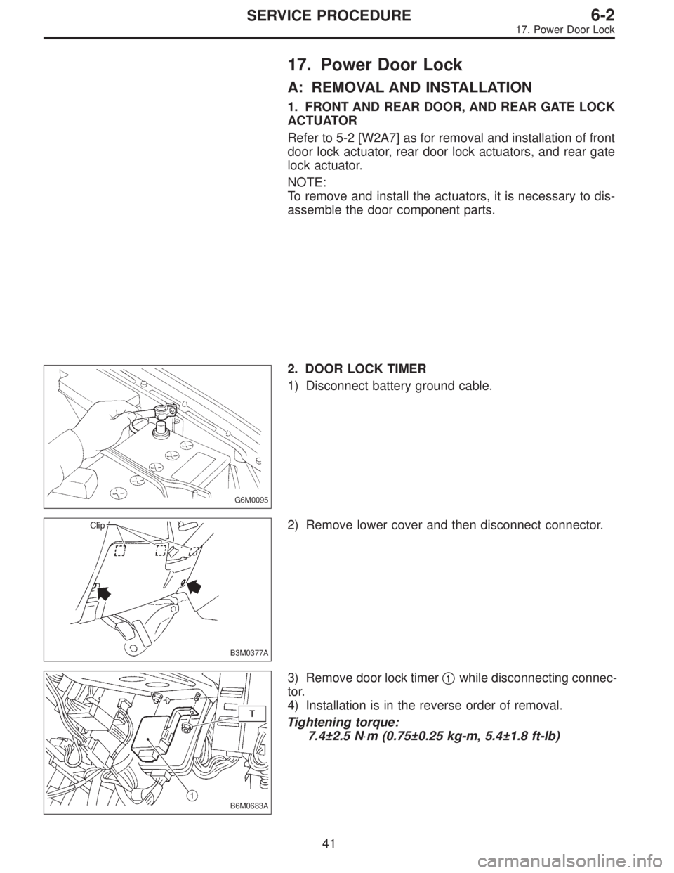 SUBARU LEGACY 1996  Service Repair Manual 17. Power Door Lock
A: REMOVAL AND INSTALLATION
1. FRONT AND REAR DOOR, AND REAR GATE LOCK
ACTUATOR
Refer to 5-2 [W2A7] as for removal and installation of front
door lock actuator, rear door lock actu