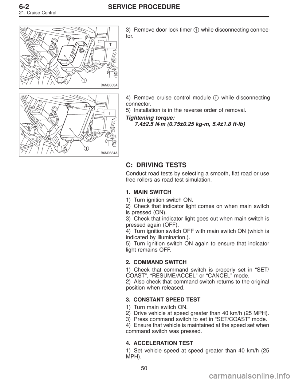 SUBARU LEGACY 1996 Service Repair Manual B6M0683A
3) Remove door lock timer1while disconnecting connec-
tor.
B6M0684A
4) Remove cruise control module1while disconnecting
connector.
5) Installation is in the reverse order of removal.
Tighte SUBARU LEGACY 1996 Service Repair Manual B6M0683A
3) Remove door lock timer1while disconnecting connec-
tor.
B6M0684A
4) Remove cruise control module1while disconnecting
connector.
5) Installation is in the reverse order of removal.
Tighte