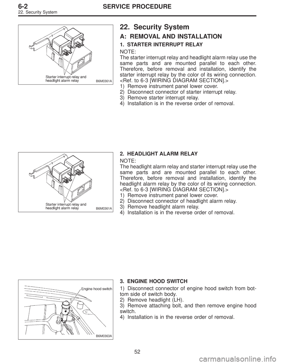 SUBARU LEGACY 1996 Service Repair Manual B6M0361A
22. Security System
A: REMOVAL AND INSTALLATION
1. STARTER INTERRUPT RELAY
NOTE:
The starter interrupt relay and headlight alarm relay use the
same parts and are mounted parallel to each othe SUBARU LEGACY 1996 Service Repair Manual B6M0361A
22. Security System
A: REMOVAL AND INSTALLATION
1. STARTER INTERRUPT RELAY
NOTE:
The starter interrupt relay and headlight alarm relay use the
same parts and are mounted parallel to each othe