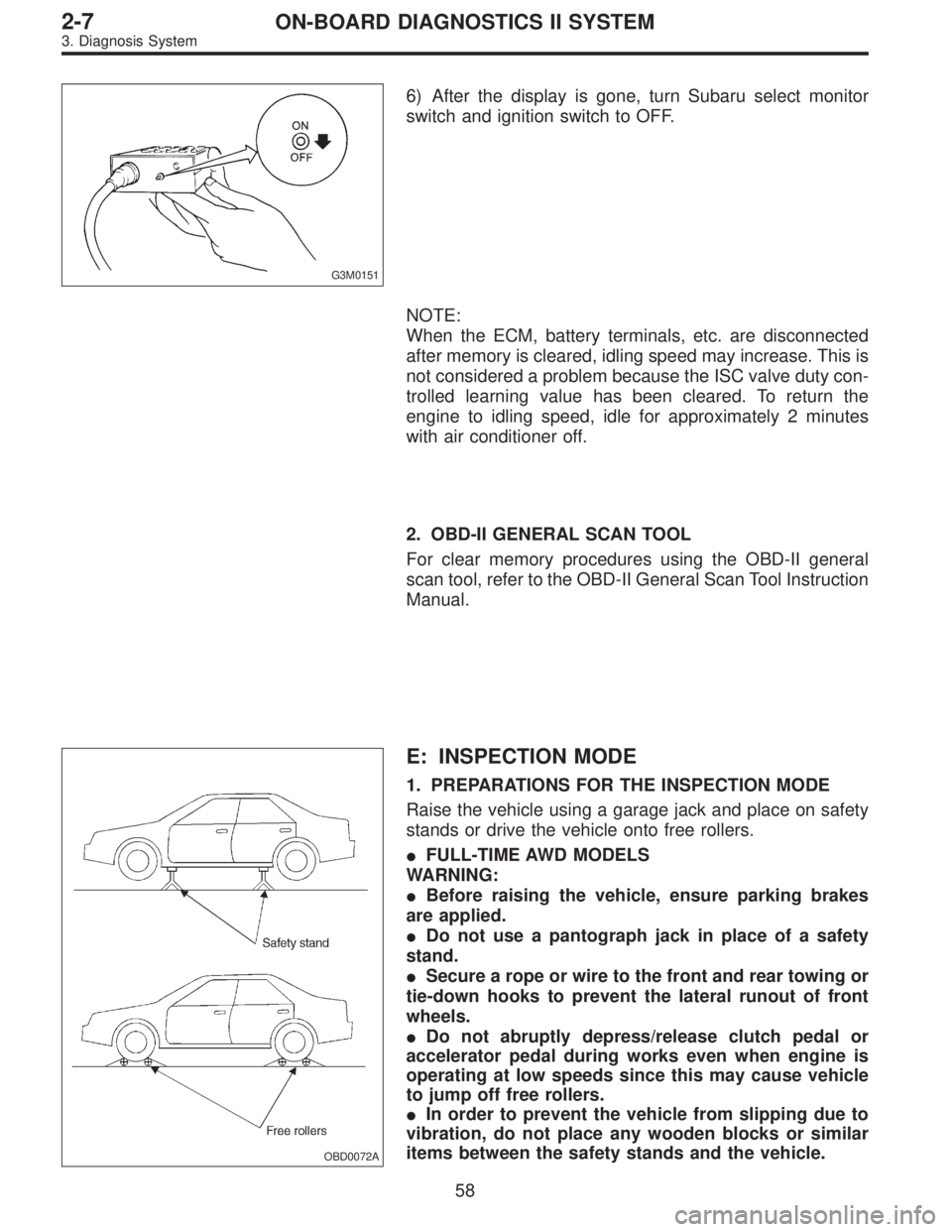 SUBARU LEGACY 1996 Service Repair Manual G3M0151
6) After the display is gone, turn Subaru select monitor
switch and ignition switch to OFF.
NOTE:
When the ECM, battery terminals, etc. are disconnected
after memory is cleared, idling speed m SUBARU LEGACY 1996 Service Repair Manual G3M0151
6) After the display is gone, turn Subaru select monitor
switch and ignition switch to OFF.
NOTE:
When the ECM, battery terminals, etc. are disconnected
after memory is cleared, idling speed m
