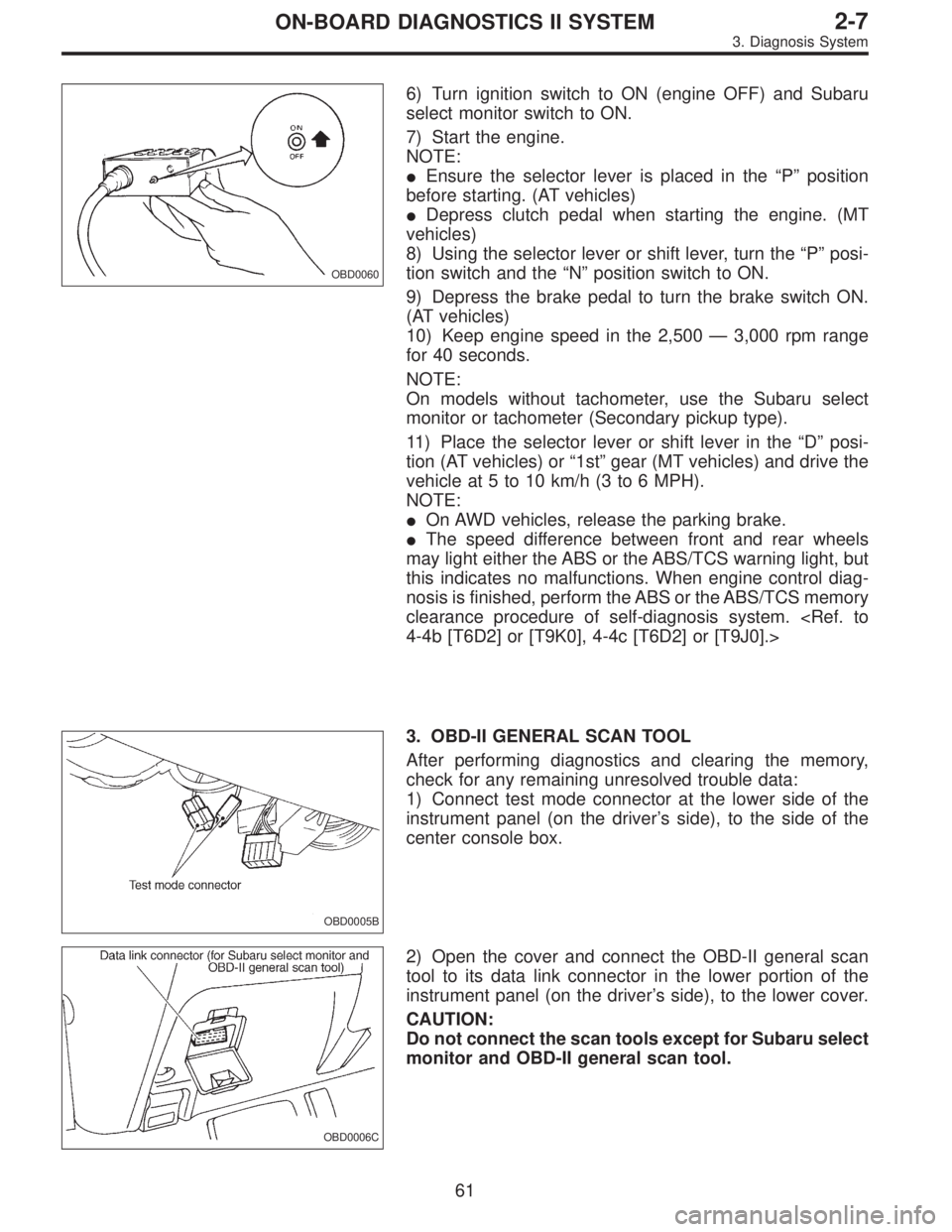 SUBARU LEGACY 1996 Service Repair Manual OBD0060
6) Turn ignition switch to ON (engine OFF) and Subaru
select monitor switch to ON.
7) Start the engine.
NOTE:
Ensure the selector lever is placed in the“P”position
before starting. (AT ve SUBARU LEGACY 1996 Service Repair Manual OBD0060
6) Turn ignition switch to ON (engine OFF) and Subaru
select monitor switch to ON.
7) Start the engine.
NOTE:
Ensure the selector lever is placed in the“P”position
before starting. (AT ve