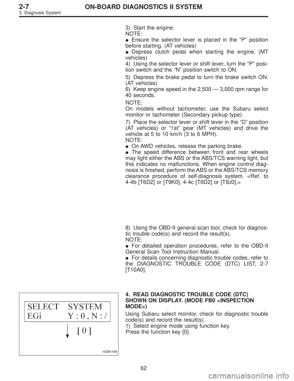 SUBARU LEGACY 1996 Service Repair Manual 3) Start the engine.
NOTE:
Ensure the selector lever is placed in the“P”position
before starting. (AT vehicles)
Depress clutch pedal when starting the engine. (MT
vehicles)
4) Using the selector SUBARU LEGACY 1996 Service Repair Manual 3) Start the engine.
NOTE:
Ensure the selector lever is placed in the“P”position
before starting. (AT vehicles)
Depress clutch pedal when starting the engine. (MT
vehicles)
4) Using the selector