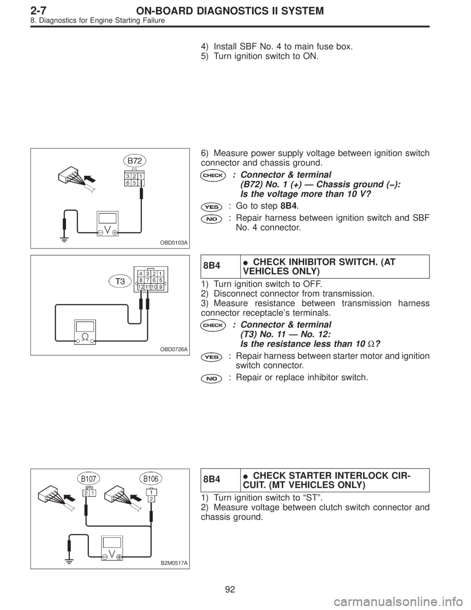 SUBARU LEGACY 1996 Service Repair Manual 4) Install SBF No. 4 to main fuse box.
5) Turn ignition switch to ON.
OBD0103A
6) Measure power supply voltage between ignition switch
connector and chassis ground.
: Connector & terminal
(B72) No. 1 SUBARU LEGACY 1996 Service Repair Manual 4) Install SBF No. 4 to main fuse box.
5) Turn ignition switch to ON.
OBD0103A
6) Measure power supply voltage between ignition switch
connector and chassis ground.
: Connector & terminal
(B72) No. 1