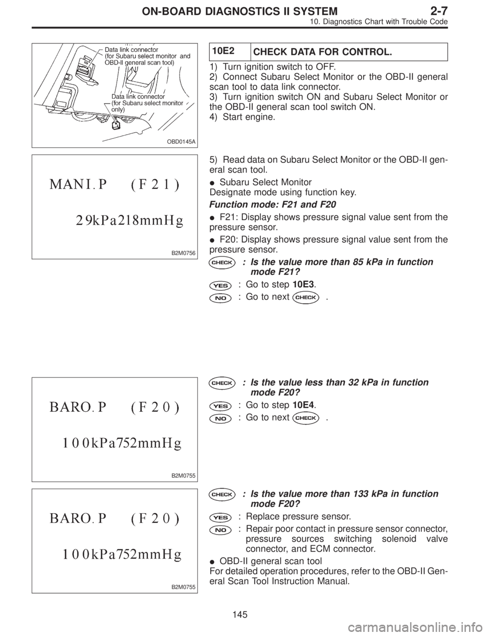 SUBARU LEGACY 1996 Service Repair Manual OBD0145A
10E2
CHECK DATA FOR CONTROL.
1) Turn ignition switch to OFF.
2) Connect Subaru Select Monitor or the OBD-II general
scan tool to data link connector.
3) Turn ignition switch ON and Subaru Sel SUBARU LEGACY 1996 Service Repair Manual OBD0145A
10E2
CHECK DATA FOR CONTROL.
1) Turn ignition switch to OFF.
2) Connect Subaru Select Monitor or the OBD-II general
scan tool to data link connector.
3) Turn ignition switch ON and Subaru Sel