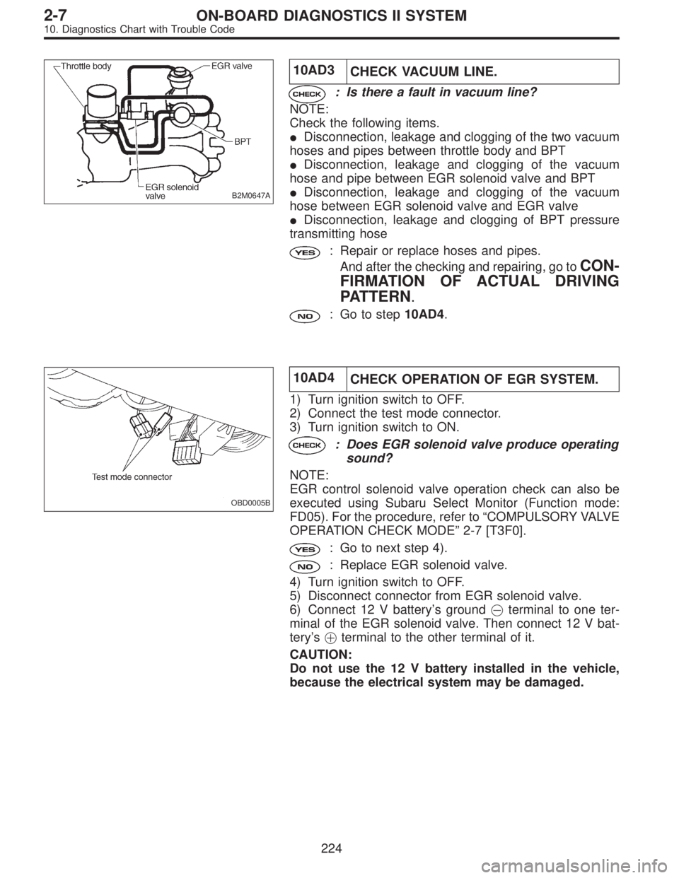SUBARU LEGACY 1996 Service Repair Manual B2M0647A
10AD3
CHECK VACUUM LINE.
: Is there a fault in vacuum line?
NOTE:
Check the following items.
Disconnection, leakage and clogging of the two vacuum
hoses and pipes between throttle body and B SUBARU LEGACY 1996 Service Repair Manual B2M0647A
10AD3
CHECK VACUUM LINE.
: Is there a fault in vacuum line?
NOTE:
Check the following items.
Disconnection, leakage and clogging of the two vacuum
hoses and pipes between throttle body and B