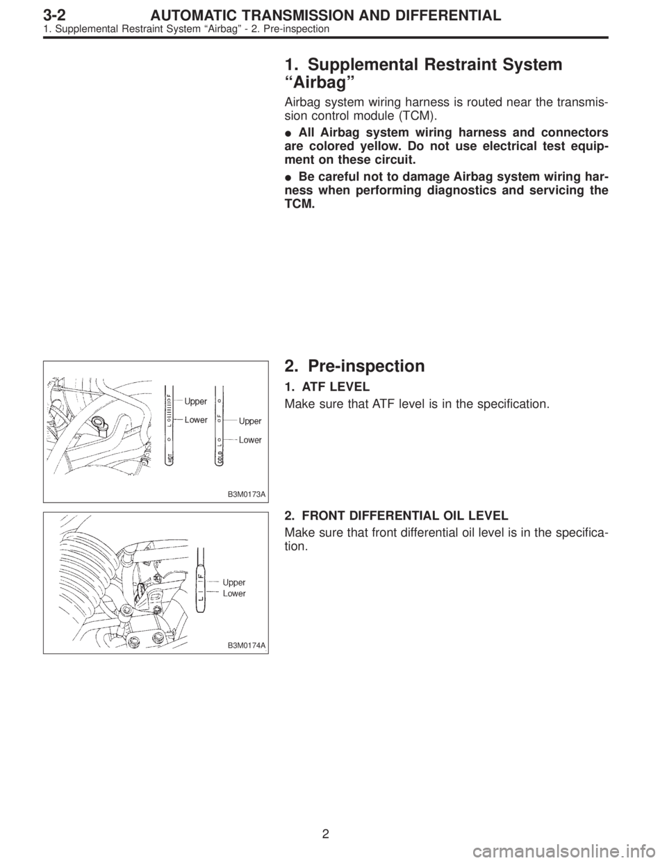 SUBARU LEGACY 1996  Service Repair Manual 1. Supplemental Restraint System
“Airbag”
Airbag system wiring harness is routed near the transmis-
sion control module (TCM).
All Airbag system wiring harness and connectors
are colored yellow. 