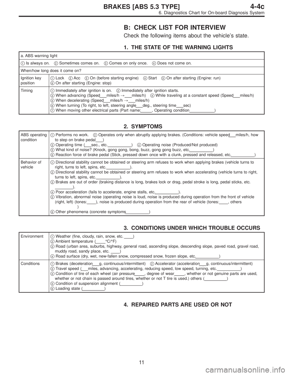 SUBARU LEGACY 1996  Service Repair Manual B: CHECK LIST FOR INTERVIEW
Check the following items about the vehicle’s state.
1. THE STATE OF THE WARNING LIGHTS
a. ABS warning light

1Is always on.2Sometimes comes on.3Comes on only once.4D