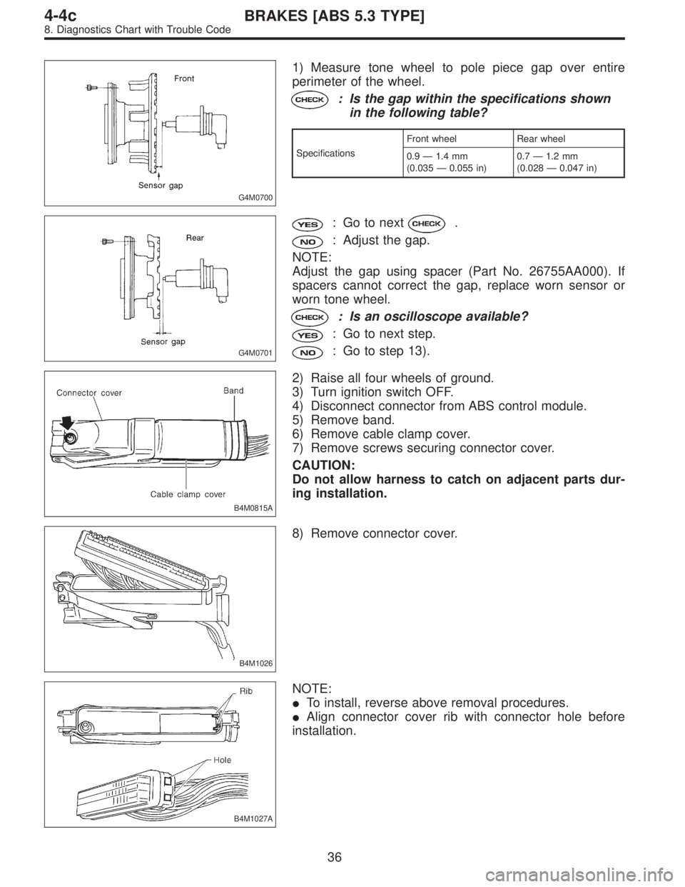 SUBARU LEGACY 1996  Service Repair Manual G4M0700
1) Measure tone wheel to pole piece gap over entire
perimeter of the wheel.
: Is the gap within the specifications shown
in the following table?
SpecificationsFront wheel Rear wheel
0.9—1.4 