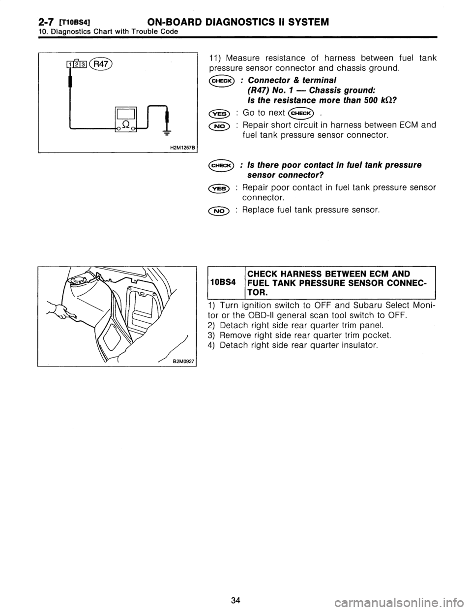 SUBARU LEGACY 1996  Service Repair Manual 2-7
IT10BS4]
ON-BOARD
DIAGNOSTICS
II
SYSTEM

10
.
Diagnostics
Chart
with
Trouble
Code

H2M1257B
I

82M0927

11)
Measure
resistance
of
harness
between
fuel
tank

pressure
sensor
connector
and
chassis
g