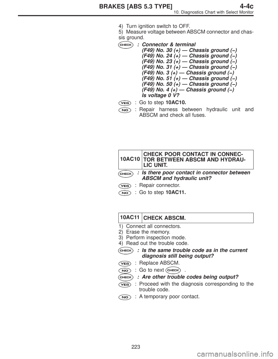 SUBARU LEGACY 1996  Service Repair Manual 4) Turn ignition switch to OFF.
5) Measure voltage between ABSCM connector and chas-
sis ground.
: Connector & terminal
(F49) No. 30 (+)—Chassis ground (�)
(F49) No. 24 (+)—Chassis ground (�)
(F49