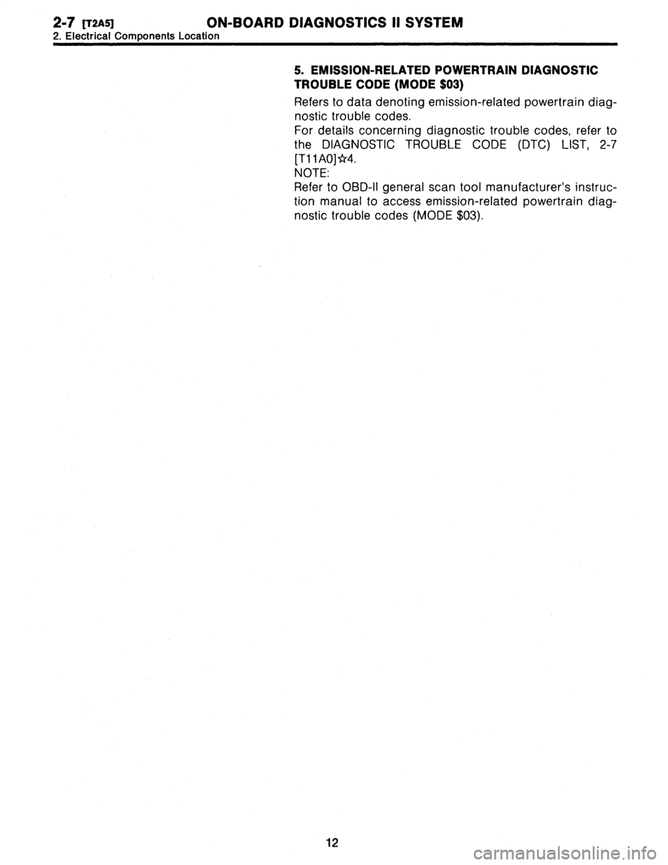 SUBARU LEGACY 1996  Service Repair Manual 
2-7
(T2A5]
ON-BOARD
DIAGNOSTICS
II
SYSTEM

2
.
Electrical
Components
Location

5
.
EMISSION-RELATED
POWERTRAIN
DIAGNOSTIC

TROUBLE
CODE
(MODE
$03)

Refers
to
datadenoting
emission-related
powertrain
