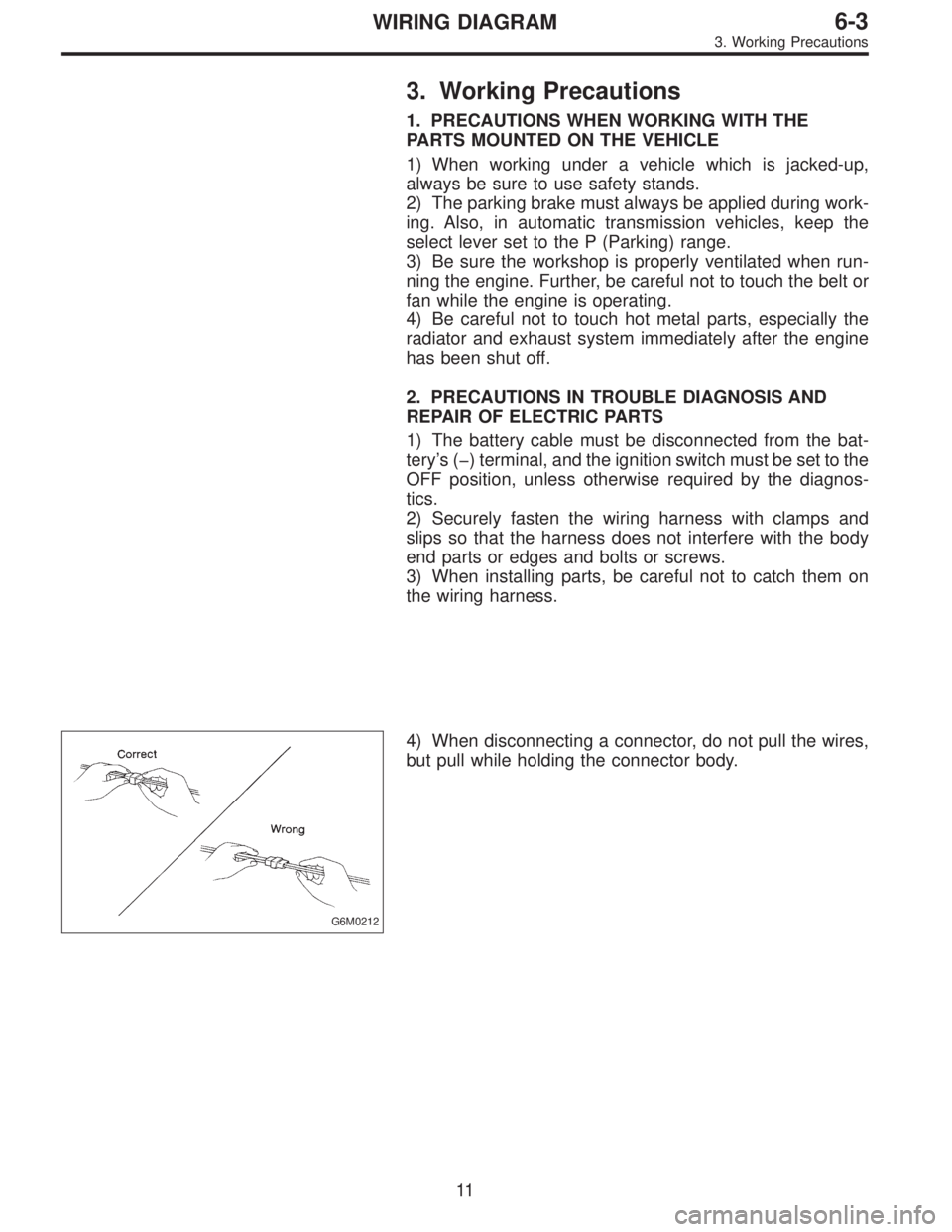 SUBARU LEGACY 1996 Service Repair Manual 3. Working Precautions
1. PRECAUTIONS WHEN WORKING WITH THE
PARTS MOUNTED ON THE VEHICLE
1) When working under a vehicle which is jacked-up,
always be sure to use safety stands.
2) The parking brake m SUBARU LEGACY 1996 Service Repair Manual 3. Working Precautions
1. PRECAUTIONS WHEN WORKING WITH THE
PARTS MOUNTED ON THE VEHICLE
1) When working under a vehicle which is jacked-up,
always be sure to use safety stands.
2) The parking brake m