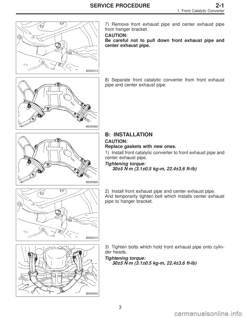 SUBARU LEGACY 1996  Service Repair Manual B2M0313
7) Remove front exhaust pipe and center exhaust pipe
from hanger bracket.
CAUTION:
Be careful not to pull down front exhaust pipe and
center exhaust pipe.
B2M0060
8) Separate front catalytic c