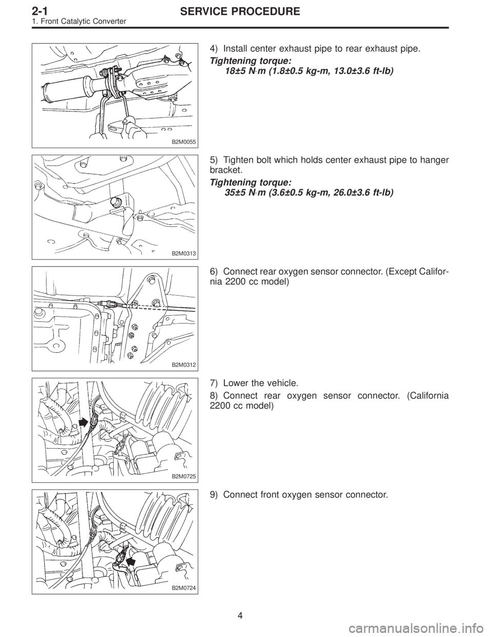 SUBARU LEGACY 1996  Service Repair Manual B2M0055
4) Install center exhaust pipe to rear exhaust pipe.
Tightening torque:
18±5 N⋅m (1.8±0.5 kg-m, 13.0±3.6 ft-lb)
B2M0313
5) Tighten bolt which holds center exhaust pipe to hanger
bracket.
