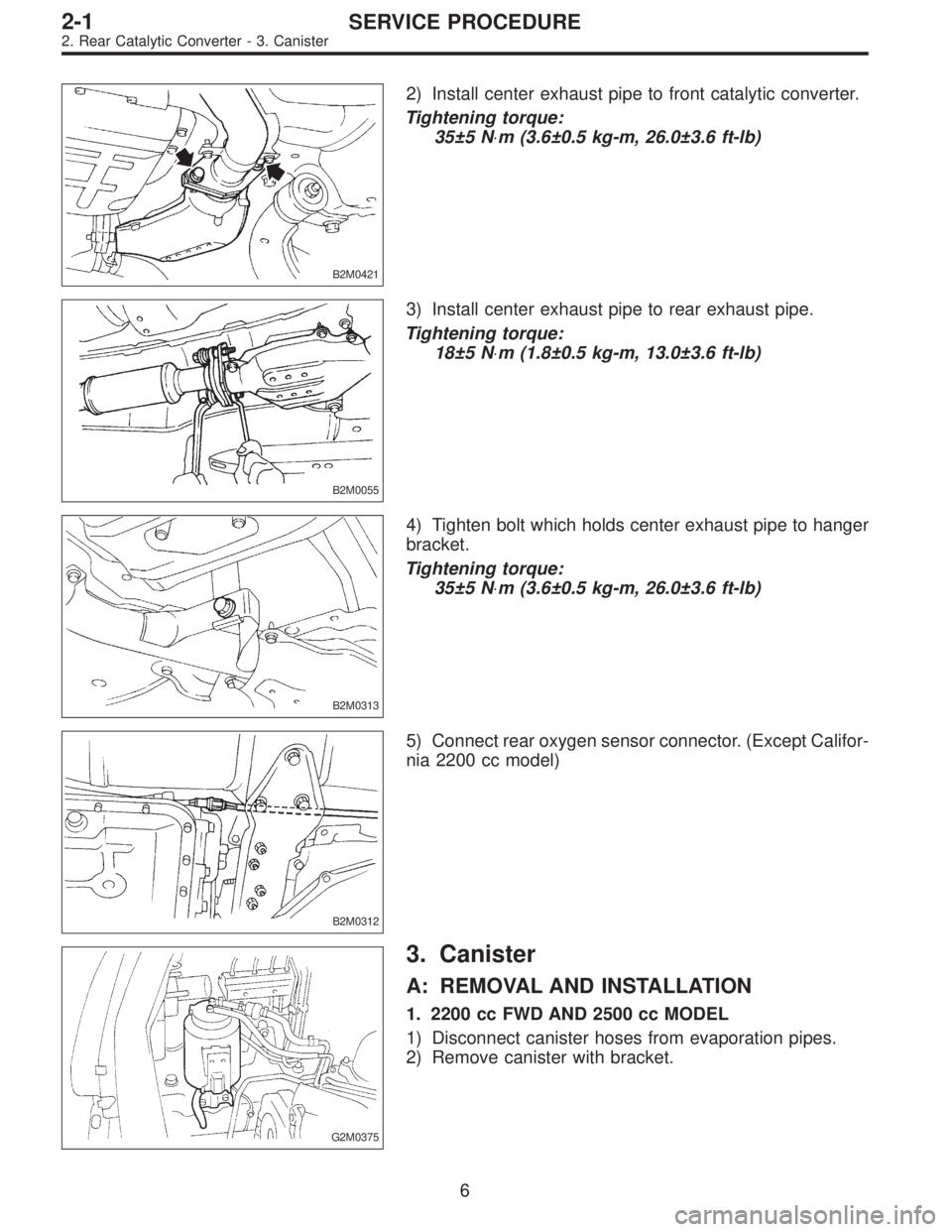 SUBARU LEGACY 1996  Service Repair Manual B2M0421
2) Install center exhaust pipe to front catalytic converter.
Tightening torque:
35±5 N⋅m (3.6±0.5 kg-m, 26.0±3.6 ft-lb)
B2M0055
3) Install center exhaust pipe to rear exhaust pipe.
Tighte