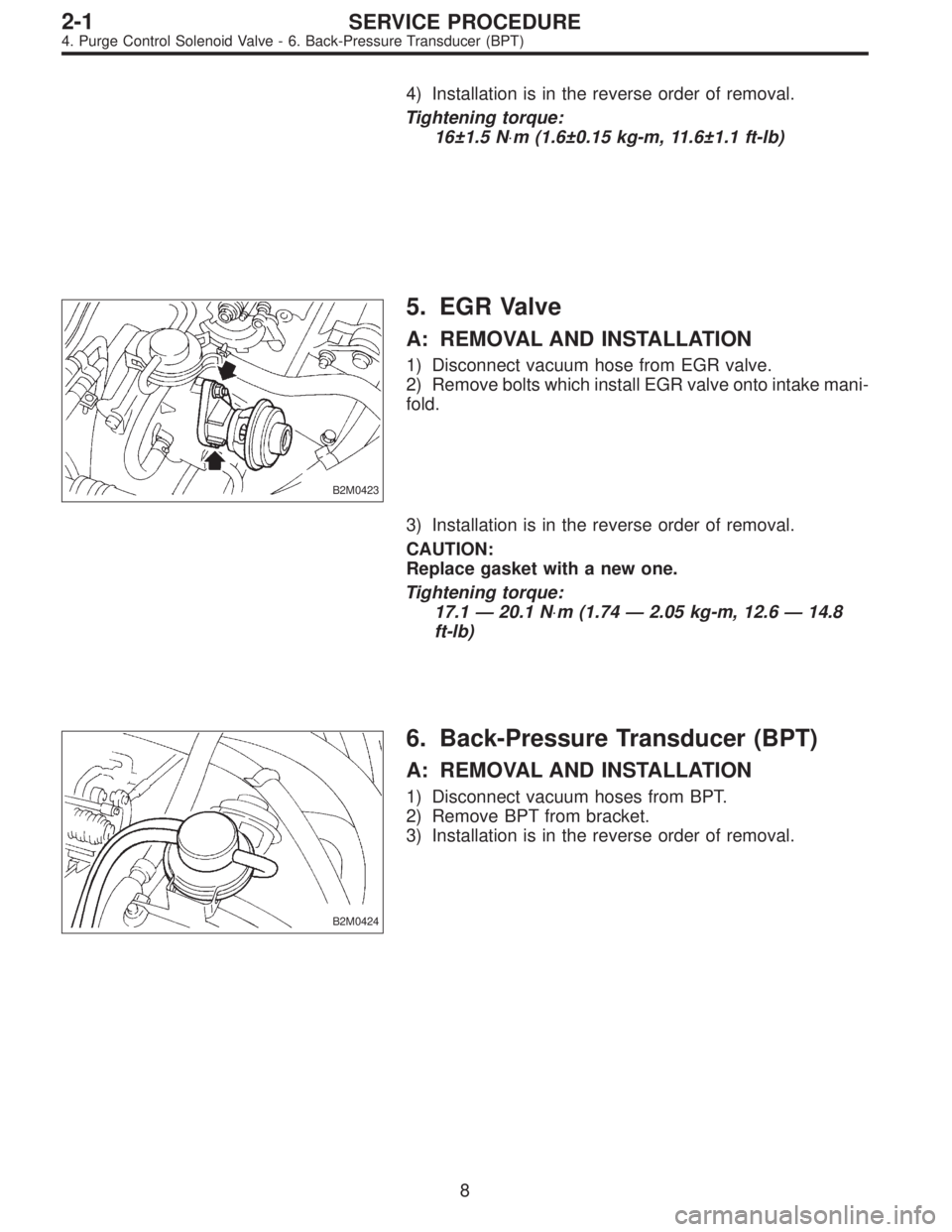 SUBARU LEGACY 1996  Service Repair Manual 4) Installation is in the reverse order of removal.
Tightening torque:
16±1.5 N⋅m (1.6±0.15 kg-m, 11.6±1.1 ft-lb)
B2M0423
5. EGR Valve
A: REMOVAL AND INSTALLATION
1) Disconnect vacuum hose from E