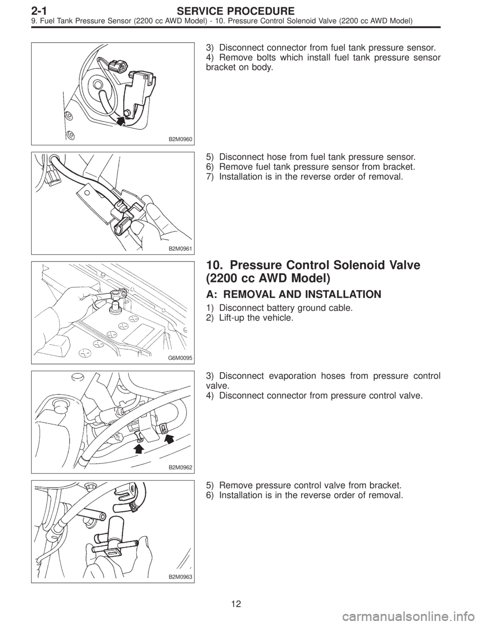 SUBARU LEGACY 1996  Service Repair Manual B2M0960
3) Disconnect connector from fuel tank pressure sensor.
4) Remove bolts which install fuel tank pressure sensor
bracket on body.
B2M0961
5) Disconnect hose from fuel tank pressure sensor.
6) R