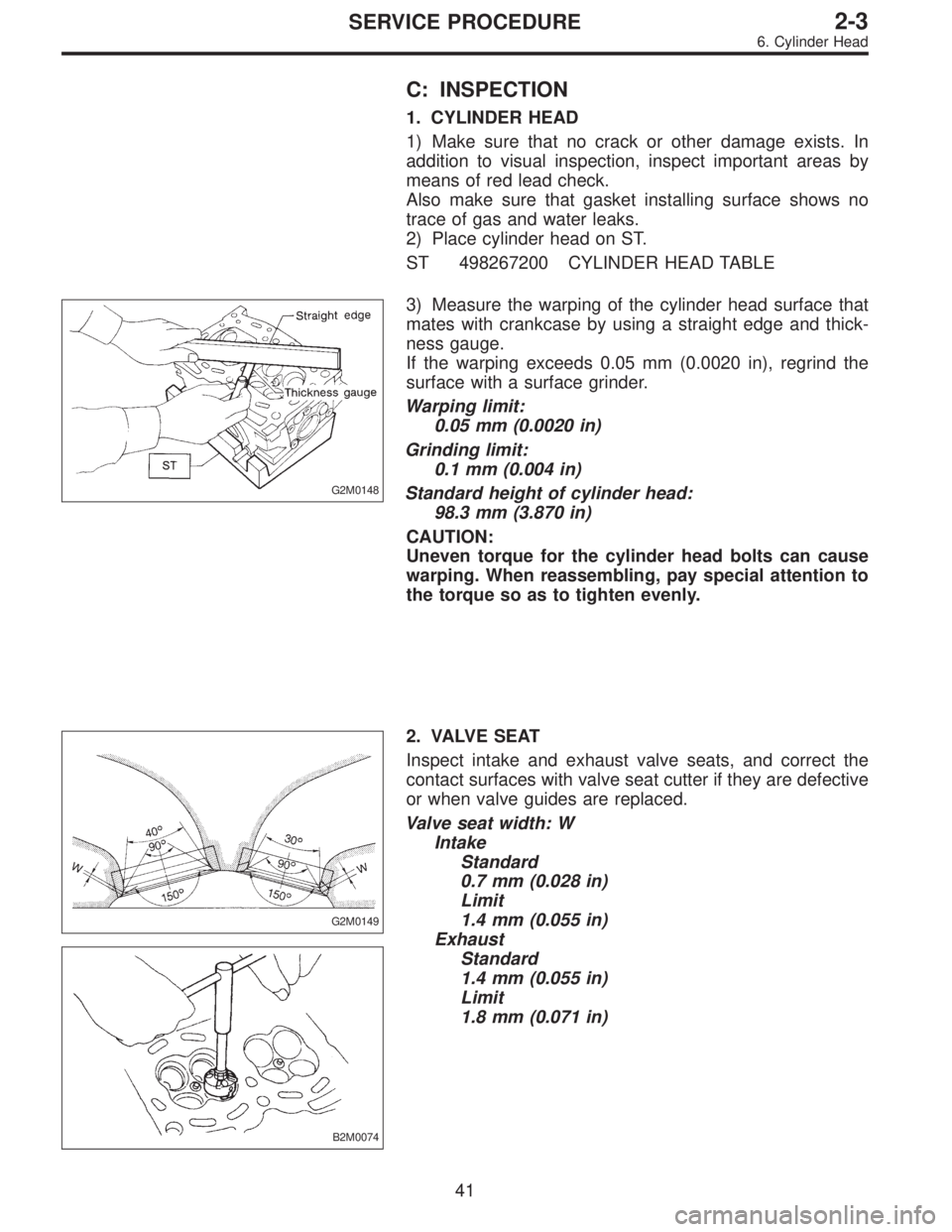 SUBARU LEGACY 1996 Service Repair Manual C: INSPECTION
1. CYLINDER HEAD
1) Make sure that no crack or other damage exists. In
addition to visual inspection, inspect important areas by
means of red lead check.
Also make sure that gasket insta SUBARU LEGACY 1996 Service Repair Manual C: INSPECTION
1. CYLINDER HEAD
1) Make sure that no crack or other damage exists. In
addition to visual inspection, inspect important areas by
means of red lead check.
Also make sure that gasket insta