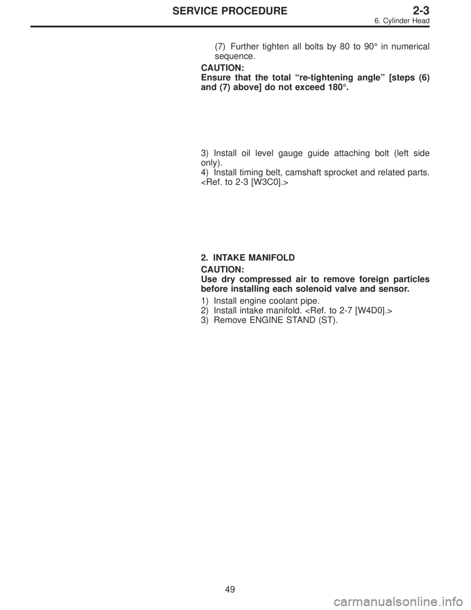 SUBARU LEGACY 1996  Service Repair Manual (7) Further tighten all bolts by 80 to 90°in numerical
sequence.
CAUTION:
Ensure that the total“re-tightening angle”[steps (6)
and (7) above] do not exceed 180°.
3) Install oil level gauge guide