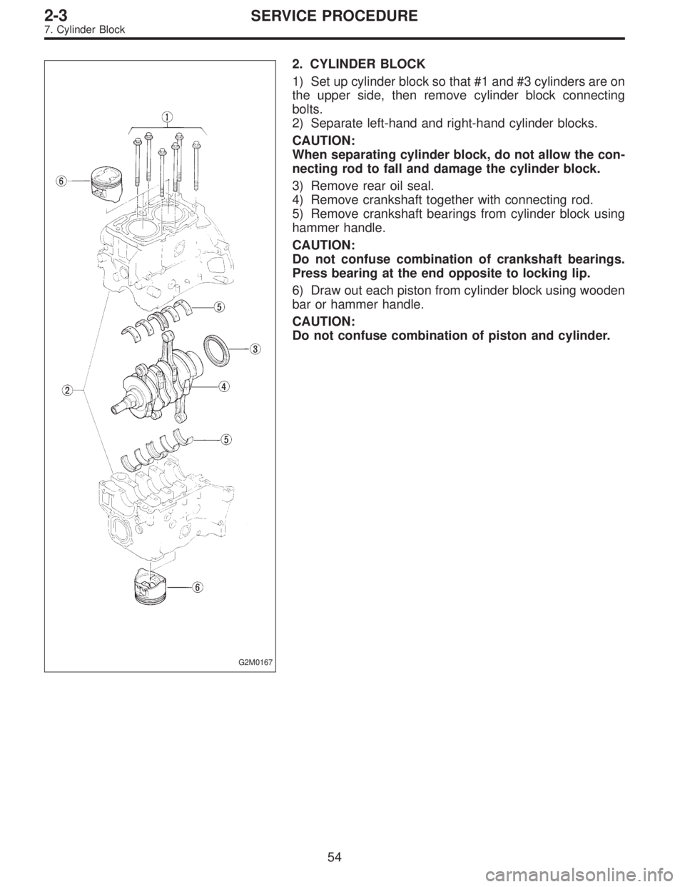 SUBARU LEGACY 1996  Service Repair Manual G2M0167
2. CYLINDER BLOCK
1) Set up cylinder block so that #1 and #3 cylinders are on
the upper side, then remove cylinder block connecting
bolts.
2) Separate left-hand and right-hand cylinder blocks.