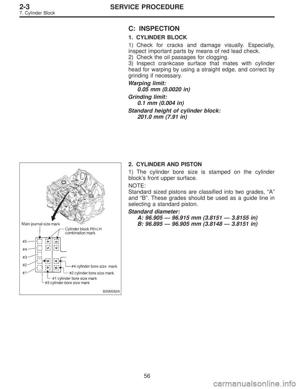 SUBARU LEGACY 1996  Service Repair Manual C: INSPECTION
1. CYLINDER BLOCK
1) Check for cracks and damage visually. Especially,
inspect important parts by means of red lead check.
2) Check the oil passages for clogging.
3) Inspect crankcase su